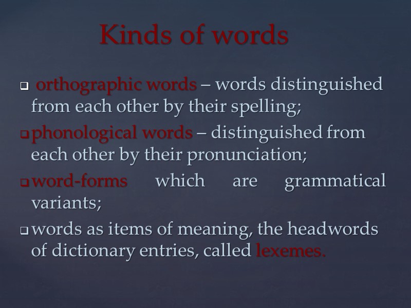 orthographic words – words distinguished from each other by their spelling; phonological words –